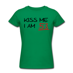 kiss-me-i-am-53--birthday-Women-s-T-Shirts