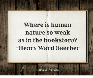 Where is human nature so weak as in the bookstore-–Henry Ward Beecher (2)